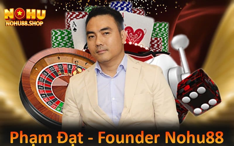 Tác giả Phạm Đạt - CEO cổng game Nohu88