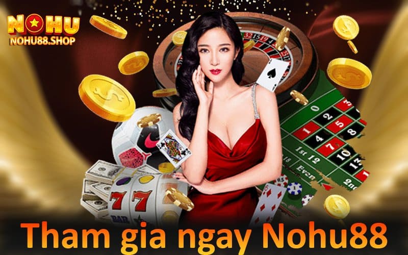 Tham gia trải nghiệm tại Nohu88