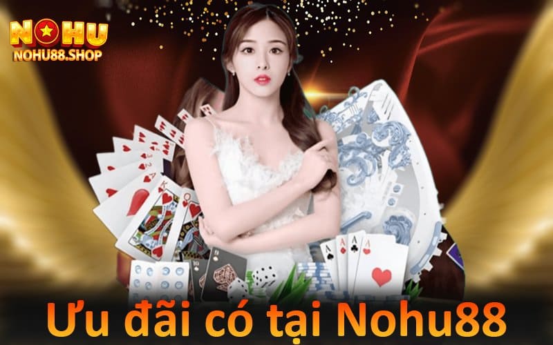 Ưu đãi hấp dẫn tại Nohu88