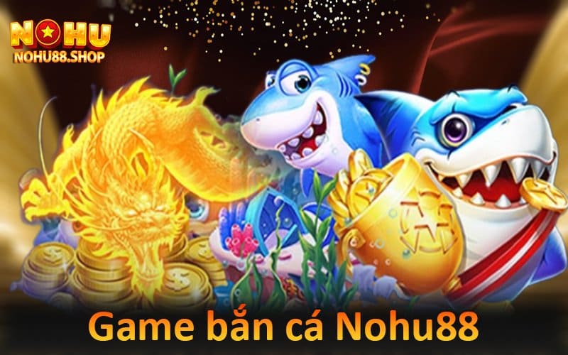 bắn cá nohu88