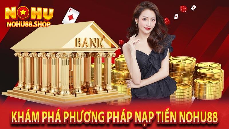 Phương thức nạp tiền tại sân chơi Nohu88