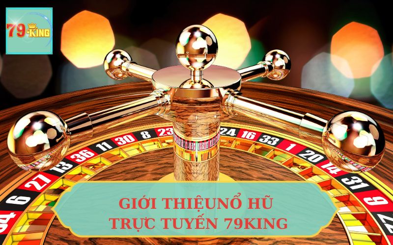 Tìm Hiểu Trò Chơi Nổ Hũ Trực Tuyến 79king2