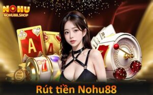 Rút tiền nohu88