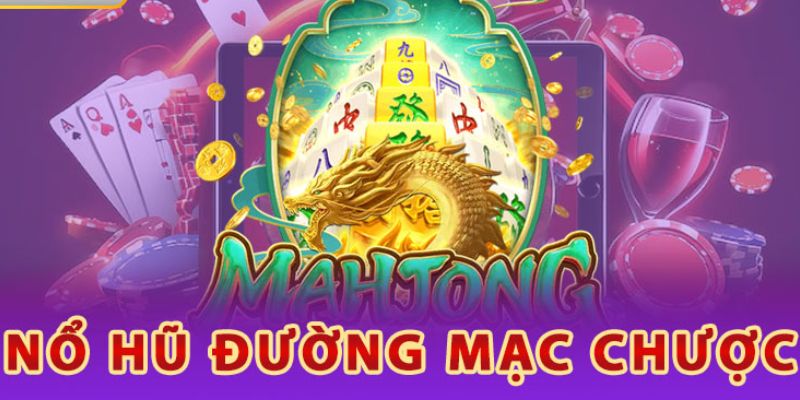 Nổ Hũ Đường Mạc Chược